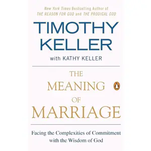 The Meaning of Marriage: Facing the Complexities of Commitment with the Wisdom of God