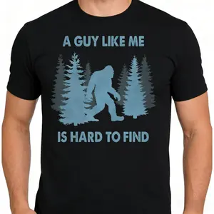 Cotton Funny Bigfoot A Guy Like Me Is Hard To Forest Find T-Shirt, Unisex Graphic Tee, Sarcastic Novelty Apparel for Men and Women, Casual Short Sleeve Saying Shirt, Outdoor Humor Top