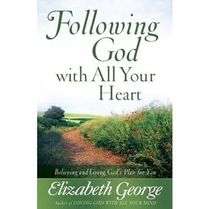 USED-Following God with All Your Heart: Believing and Living God's Plan for You by George, Elizabeth (Paperback)