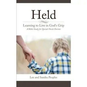 USED-Held: Learning to Live in God's Grip: A Bible Study for Special-Needs Parents by Sandra Peoples (Paperback)