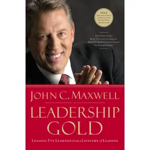 Leadership Gold: Lessons I've Learned from a Lifetime of Leading by John C. Maxwell [Hardback Book]