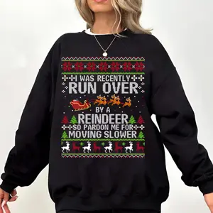 I Was Recently Run Over By Reindeer Shirt, Sweatshirt, Hoodie, Christmas Gift For Lover