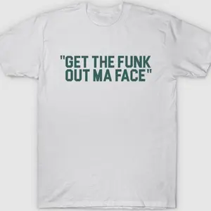 Get The Funk Out Ma Face T-Shirt ZK8 LO6