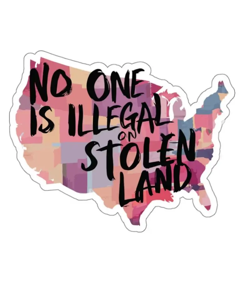 No One Is Illegal on Stolen Land Sticker - Vibrant USA Map Design for Awareness Campaigns sticker 3 inches size