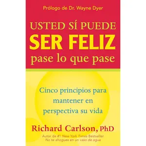 USED-Usted Si Puede Ser Feliz Pase Lo Que Pase: Cinco Principios Para Mantener En Perspectiva Su Vida, You Can Be Happy No Matter What, Spanish-Language Ed by Carlson, Richard (Paperback)