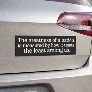 The Greatness of a Nation Car Magnet - 10x3, Anti-authoritarian, Humane Government, Immigration Advocacy, Political Activist, Matthew 24:40