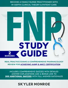 FNP STUDY GUIDE: Real Practice Exams & Comprehensive Pharmacology Review for Achieving AANP & ANCC Certification