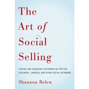 USED-The Art of Social Selling: Finding and Engaging Customers on Twitter, Facebook, LinkedIn, and Other Social Networks by Belew, Shannon (Paperback)