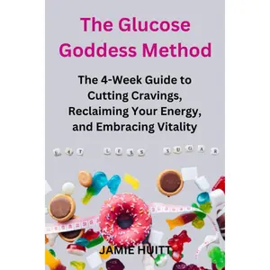 The Glucose Goddess Method: The 4-Week Guide to Cutting Cravings, Reclaiming Your Energy, and Embracing Vitality Paperback – Large Print, September 5, 2023
