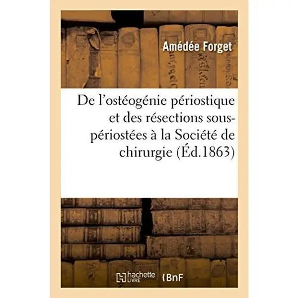 USED-La Question de l'ostéogénie périostique: et des résections sous-périostées à la Société de chirurgie by Amédée Forget (Paperback)