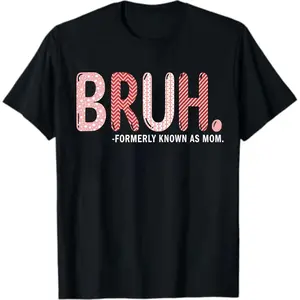 Bruh Formerly Known As Mom tshirt