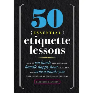 USED-50 Essential Etiquette Lessons: How to Eat Lunch with Your Boss, Handle Happy Hour Like a Pro, and Write a Thank You Note in the Age of Texting and Tw by Furman, Katherine (Paperback)