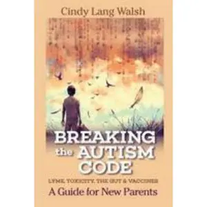 USED-Breaking The Autism Code: A Guide for New Parents: Lyme, Toxicity The Gut and Vaccines by Walsh, Cindy Lang (Paperback)