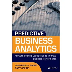 USED-Predictive Business Analytics: Forward Looking Capabilities to Improve Business Performance by Maisel, Lawrence (Hardcover)