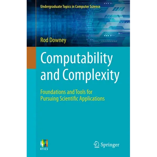 Computability and Complexity: Foundations and Tools for Pursuing Scientific Applications - Paperback
