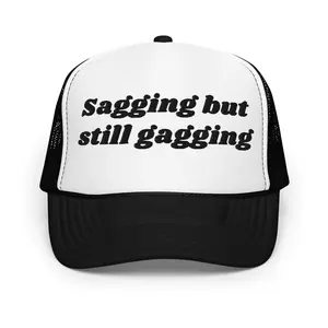 Sagging But Still Gagging Foam Trucker Hat