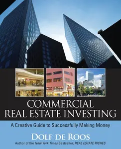 Commercial Real Estate Investing: A Creative Guide to Succesfully Making Money -- Dolf de Roos - Paperback
