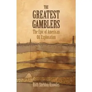 USED-The Greatest Gamblers: The Epic of American Oil Exploration by Knowles, Ruth Sheldon (Paperback)