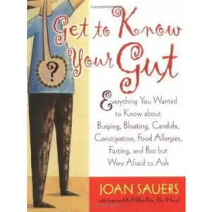 USED-Get to Know Your Gut: Everything You Wanted to Know about Burping, Bloating, Candida, Constipation, Food Allergies, Farting, and Poo by Sauers, Joan (Paperback)