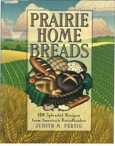 USED-Prairie Home Breads: 150 Splendid Recipes from America's Breadbasket by Judith M. Fertig (Hardcover)