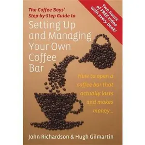 USED-Setting Up and Managing Your Own Coffee Bar: How to open a coffee bar that actually lasts and makes money . . . by John Richardson (Paperback)