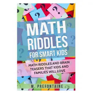 Math Riddles For Smart Kids: Math Riddles And Brain Teasers That Kids And Families Will love (Thinking Books for Kids)