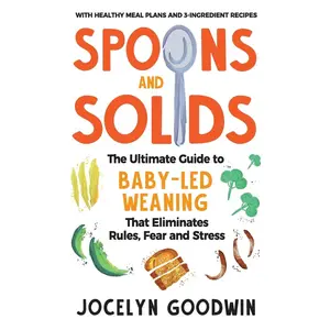 USED-Spoons and Solids: The Ultimate Guide to Baby-Led Weaning That Eliminates Rules, Fear, and Stress by Goodwin, Jocelyn (Paperback)
