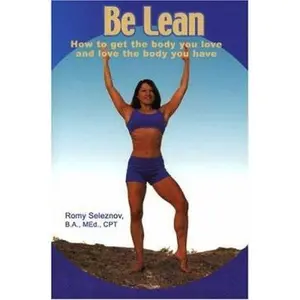 USED-Be Lean: How to Get the Body You Love and Love the Body You Have by Seleznov Med, C. MS Romy (Paperback)