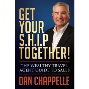 USED-Get Your S.H.I.P. Together!: The Wealthy Travel Agent Guide to Sales by Chappelle, Dan (Paperback)