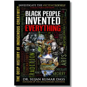Black People Invented Everything: The Deep History of Indigenous Creativity Books Modern