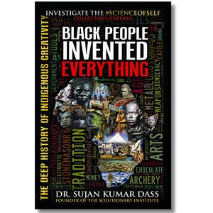 Black People Invented Everything: The Deep History of Indigenous Creativity - Modern Book for Humanities & Social Sciences, History & Culture Enthusiasts