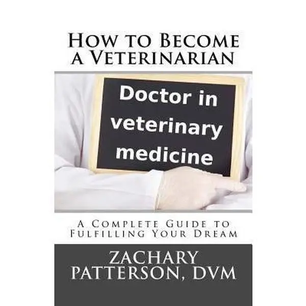 USED-How to Become a Veterinarian: A Complete Guide to Fulfilling Your Dream by Dr. Zachary Patterson DVM (Paperback)