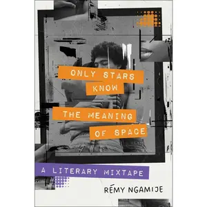 USED-Only Stars Know the Meaning of Space: A Literary Mixtape by Ngamije, Rémy (Hardcover)