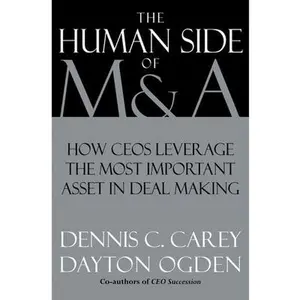 USED-The Human Side of M&A: How CEOs Leverage the Most Important Asset in Deal Making by Carey, Dennis C. (Hardcover)