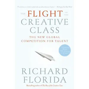 The Flight of the Creative Class: The New Global Competition for Talent by Richard Florida [Paperback Book]