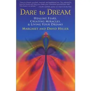 USED-Dare To Dream: Healing Fears, Creating Miracles, & Living Your Dreams by Margaret Hiller (Paperback)