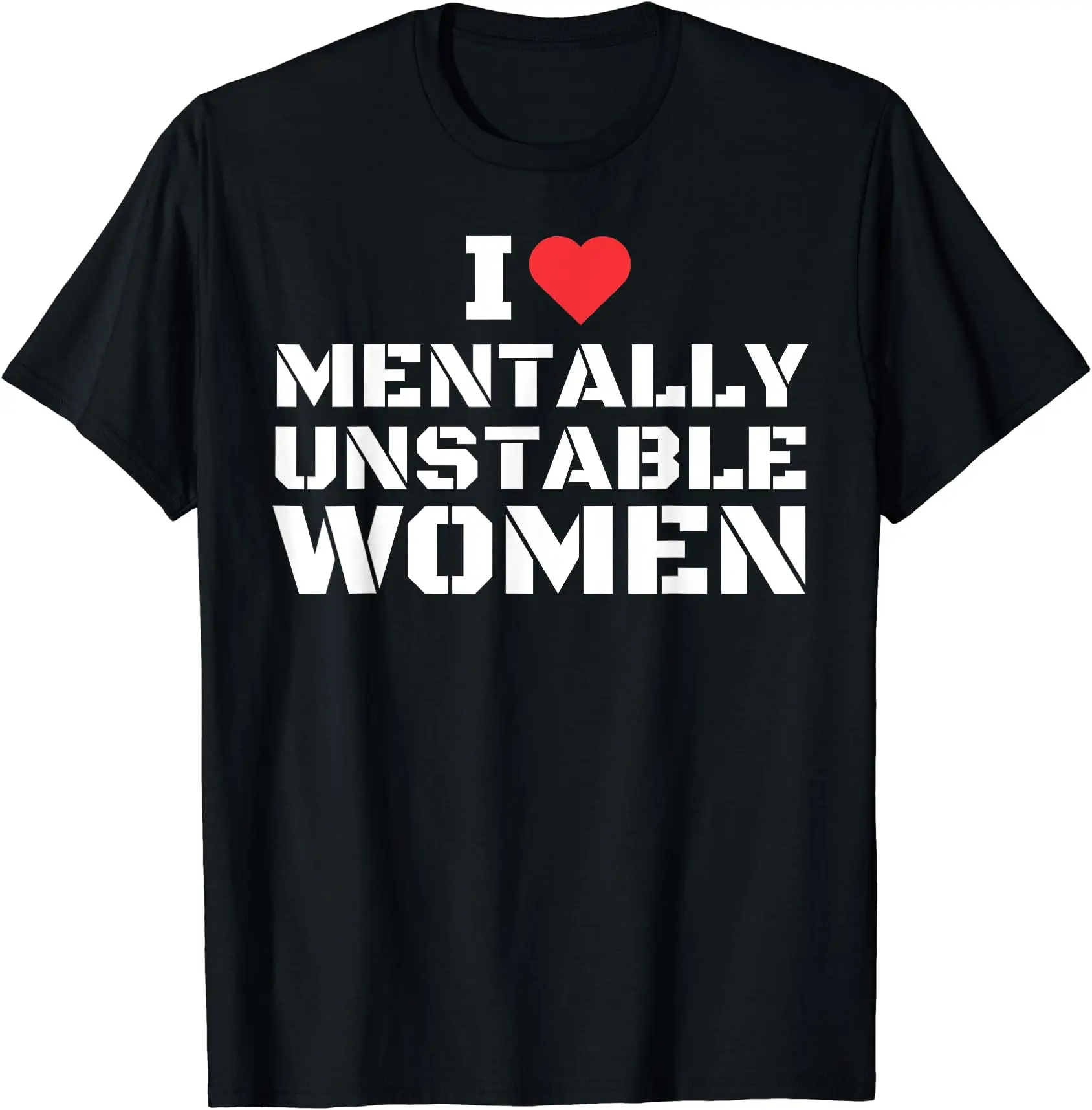 I Love Mentally Unstable Women Shirt T-Shirt | Unisex Cotton Tee, Size S-5XL
