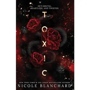 Toxic: A Dark Romance -- Nicole Blanchard - Paperback