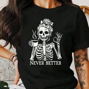 Skeleton Coffee Lover Shirt, Never Better Funny Skeleton-Shirt, Halloween Skeleton Graphic Tee, Gothic Skeleton Design Tee100% Comfortable Cotton Graphic Tees