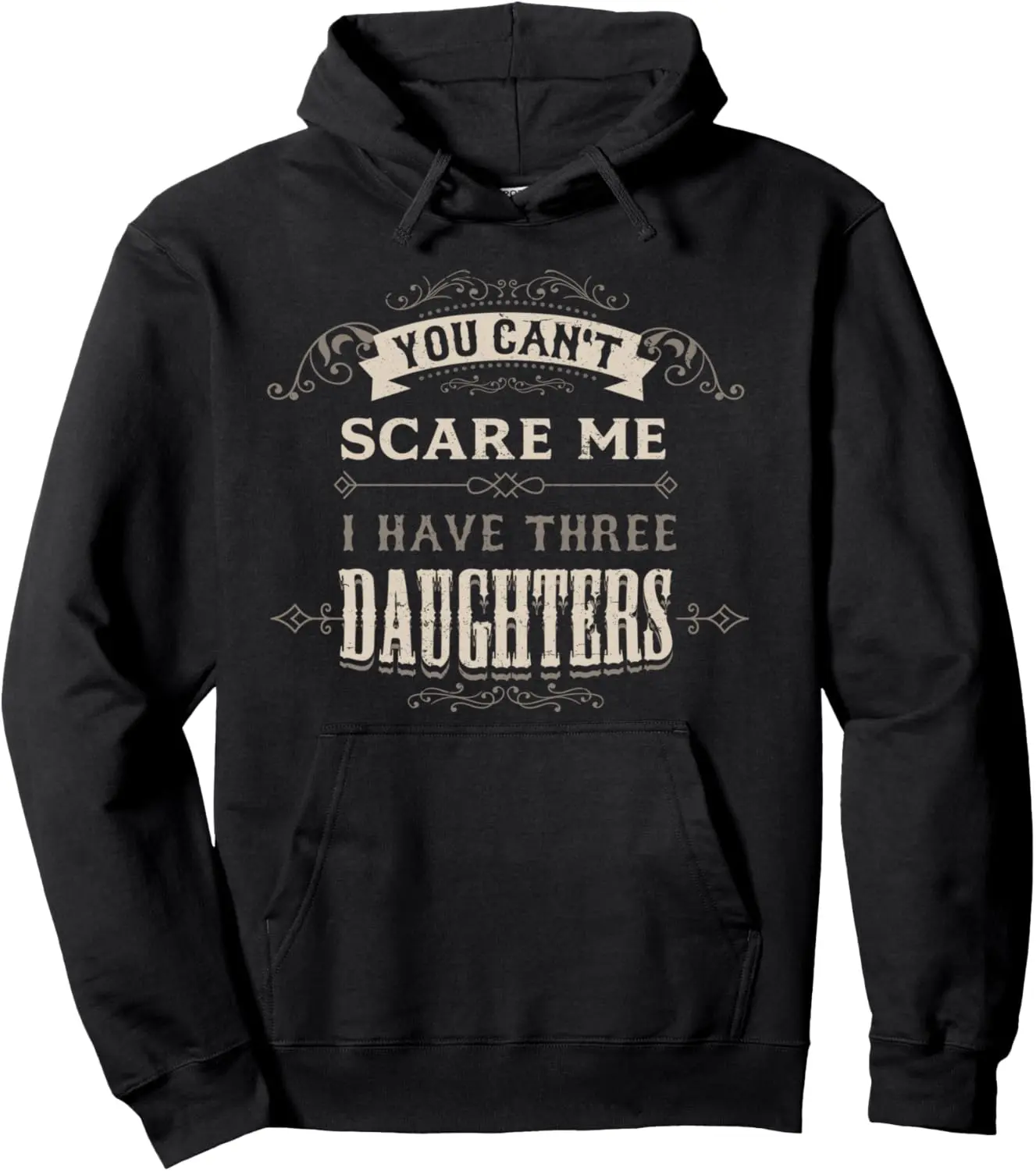 You Cant Scare Me I Have 3 Daughters Dad Mom of Three Girls Pullover Hoodie