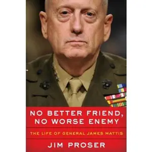 USED-No Better Friend, No Worse Enemy: The Life of General James Mattis by Proser, Jim (Hardcover)