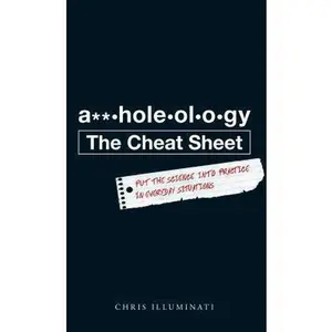 USED-A**holeology The Cheat Sheet: Put the science into practice in everyday situations by Chris Illuminati (Paperback)