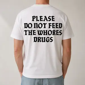 "Please Do Not Feed The Whores Drugs" Graphic T-Shirt - Viral Sarcastic Quote Statement Top - Bold Streetwear Fashion Aesthetic Apparel - Soft Breathable Graphic Shirt - Unique Professional Detail Crew Neck Tee