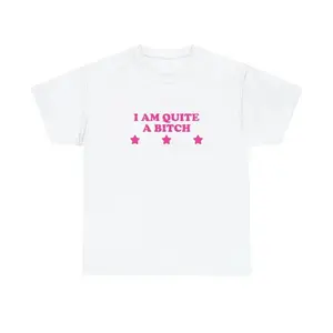 I Am Quite A Bitch Unisex Tee Y2K Iconic Funny It Girl Meme Phrase Shirt Sassy Sarcasm Gift Unhinged Chaotic Viral Quote, Adult funny T-shirt, Gift for Woman and Man