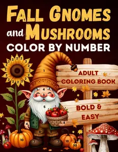 Fall Gnomes and Mushrooms Color by Number Adult Coloring Book: Large Print Simple Designs for Hours of Relaxation and Stress Relief