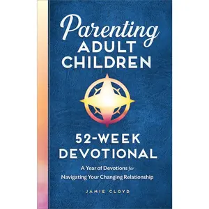 USED-Parenting Adult Children: 52-Week Devotional: A Year of Devotions for Navigating Your Changing Relationship by Cloyd, Jamie (Paperback)
