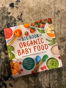 The Big Book of Organic Baby Food: Baby Purées, Finger Foods, and Toddler Meals For Every Stage (Organic Foods for Baby and Toddler)