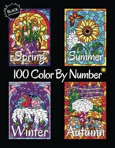 100 Color By Number Spring Summer Autumn Winter (Black Backgrounds): Four Seasons Color By Number Coloring Book for Adults Relaxation