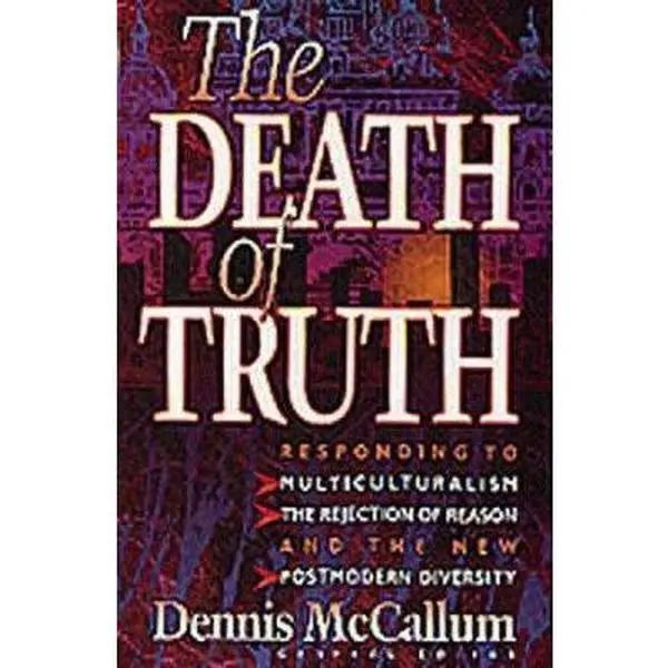 USED Book - The Death of Truth: What's Wrong With Multiculturalism, the Rejection of Reason and the New Postmodern Diversity by McCallum, Dennis (Paperback) - english