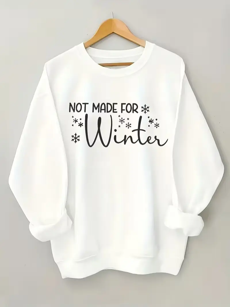 Not Made For Winter Snowflake Print Fleece Crewneck Sweatshirt, Winter Casual Pullover, Daily Holiday Gift